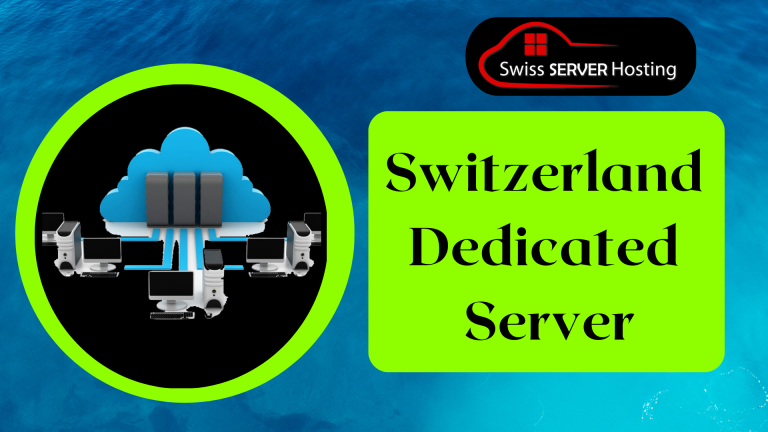 Gear up Your Business with Cheap Dedicated Server in Switzerland
