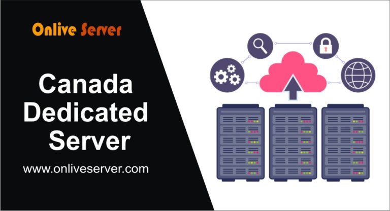 The Complete Guide to Canada Dedicated Server by Onlive Server