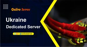 Get Ukraine Dedicated Server with High Performance from Onlive Server