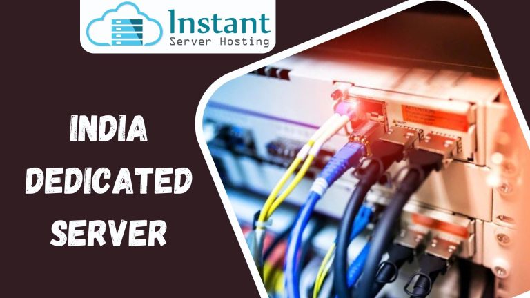 Pick the best India Dedicated Server by Instant Server Hosting