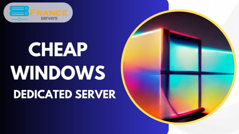 France Servers: Transitioning to a Cheap Windows Dedicated Server