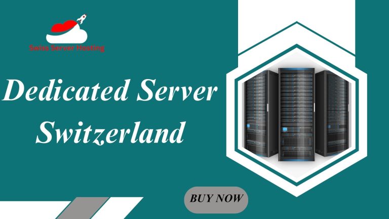 Dedicated Server Switzerland: The Ideal Hosting Solution