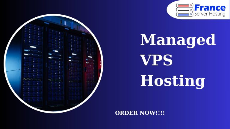 Power of Managed VPS Hosting with France Server Hosting